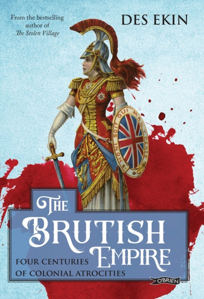 The Brutish Empire : Four Centuries of Colonial Atrocities-9781788493697