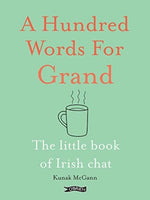 A Hundred Words for Grand : The Little Book of Irish Chat-9781788494380