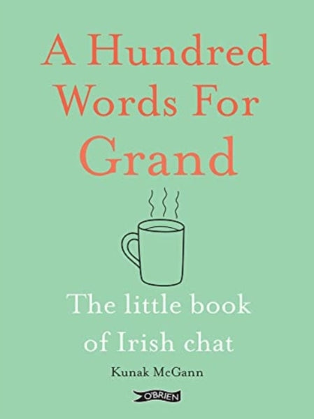 A Hundred Words for Grand : The Little Book of Irish Chat-9781788494380