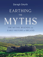 Earthing the Myths : The Myths, Legends and Early History of Ireland-9781788551397