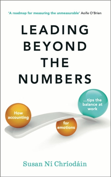 Leading Beyond the Numbers : How accounting for emotions tips the balance at work-9781788605106