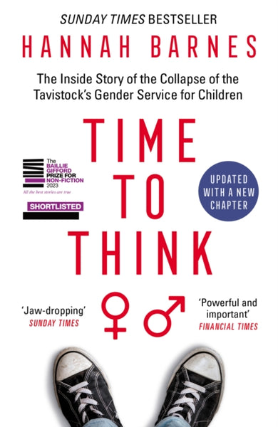 Time to Think : The Inside Story of the Collapse of the Tavistock’s Gender Service for Children-9781800751132