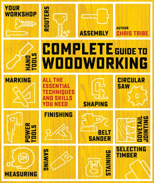Complete Guide to Woodworking : All the Essential Techniques and Skills You Need-9781800923270