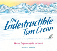 The Indestructible Tom Crean : Heroic Explorer of the Antarctic-9781803380957