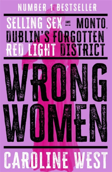 Wrong Women : Selling Sex in Monto, Dublin's Forgotten Red Light District-9781804184417
