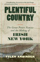 Plentiful Country : The Great Potato Famine and the Making of Irish New York-9781804186992