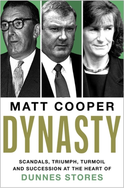 Dynasty : Scandals, Triumph, Turmoil and Succession at the heart of Dunnes Stores  SHORTLISTED FOR THE IRISH BOOK AWARDS 2025-9781804188989