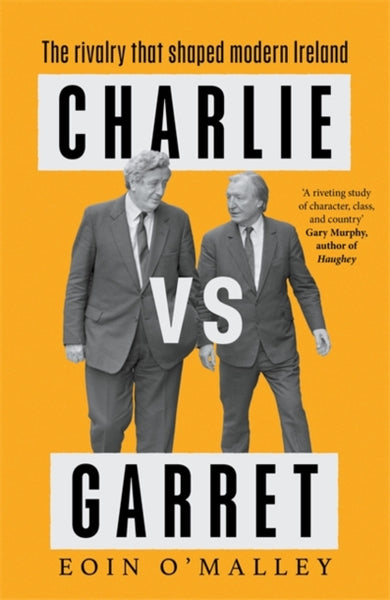 Charlie Vs Garret : The rivalry that shaped modern Ireland-9781804442685