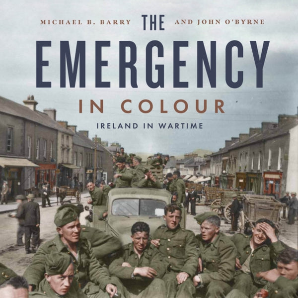 The Emergency in Colour : Ireland in Wartime-9781804580677