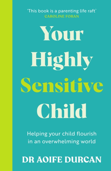 Your Highly Sensitive Child : Helping your child flourish in an overwhelming world-9781804581582