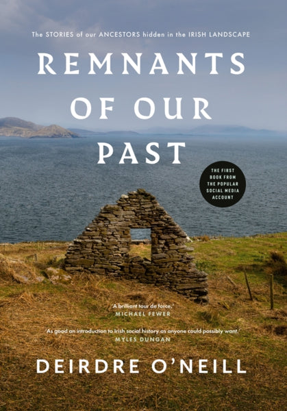 Remnants of Our Past : The STORIES of our ANCESTORS hidden in the IRISH LANDSCAPE-9781804582473