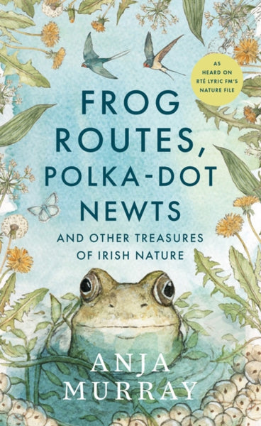 Frog Routes, Polka-Dot Newts and Other Treasures of Irish Nature-9781804584156