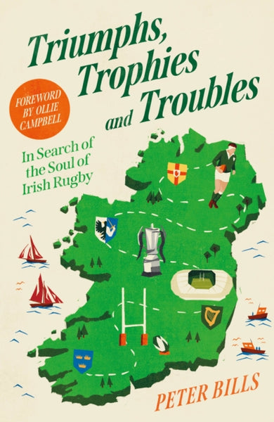 Triumphs, Trophies and Troubles : In Search of the Soul of Irish Rugby-9781805461388