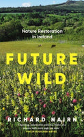 Future Wild : Nature Restoration in Ireland-9781835940013