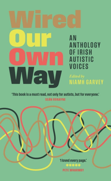 Wired Our Own Way : An Anthology of Irish Autistic Voices-9781835940051