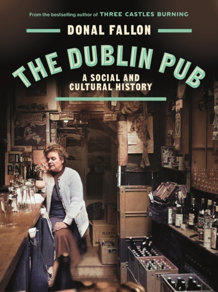 The DUBLIN PUB : A SOCIAL AND CULTURAL HISTORY-9781835940242