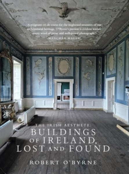 The Irish Aesthete: Buildings of Ireland, Lost and Found-9781843518860