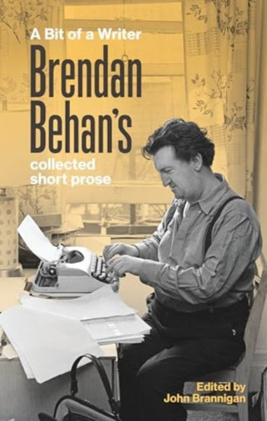 A Bit of a Writer : Brendan Behan's Collected Short Prose-9781843519003
