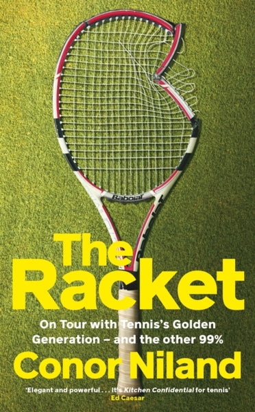 The Racket : On Tour with Tennis’s Golden Generation – and the other 99%-9781844886418