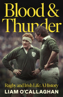 Blood And Thunder : Rugby and Irish Life: A History-9781844886616