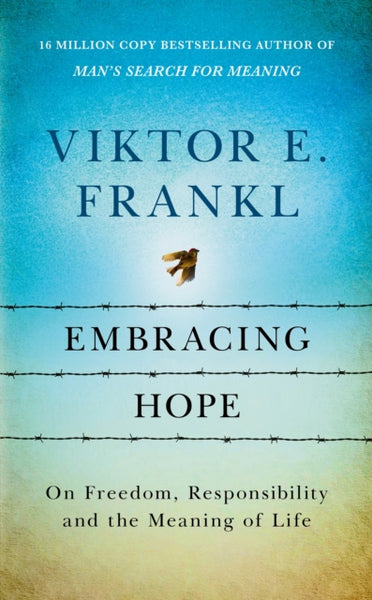 Embracing Hope : On Freedom, Responsibility & the Meaning of Life-9781846047879