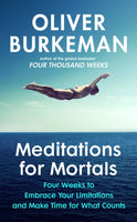 Meditations for Mortals : Four weeks to embrace your limitations and make time for what counts-9781847927620