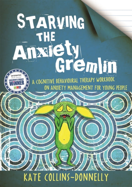 Starving the Anxiety Gremlin : A Cognitive Behavioural Therapy Workbook on Anxiety Management for Young People-9781849053419