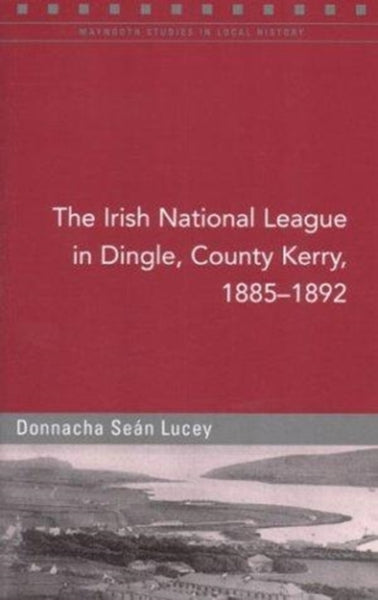 The Irish National League in the Dingle Poor Law Union, 1885-91-9781851827657