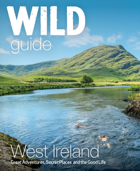 Wild Guide West of Ireland : Travel Adventure Guide - Wild Atlantic Way, Donegal, Galway, Mayo, Clare, Cork & Kerry-9781910636602
