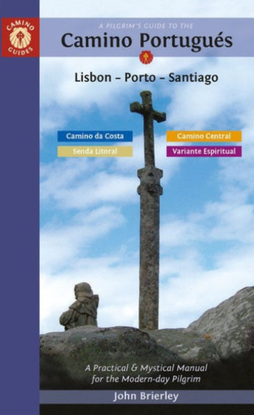 A Pilgrim's Guide to the Camino PortugueS : Lisbon - Porto - Santiago / Camino Central, Camino Da Costa, Variente Espiritual & Senda Litoral-9781912216239