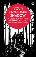 Your Own Dark Shadow : A Selection of Lost Irish Horror Stories : 9-9781915290106