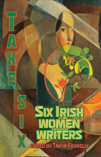 Take Six; Six Irish Women Writers : 4-9781915568649