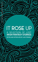 It Rose Up : A Selection of Lost Irish Fantasy Stories-9781916291409