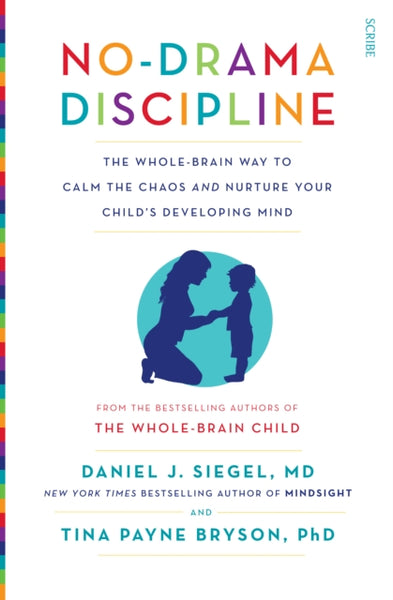 No-Drama Discipline : the bestselling parenting guide to nurturing your child's developing mind-9781922247568