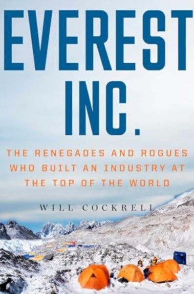Everest, Inc. : The Renegades and Rogues Who Built an Industry at the Top of the World-9781982190460