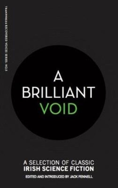 A Brilliant Void : A Selection of Classic Irish Science Fiction : 5-9781999700850
