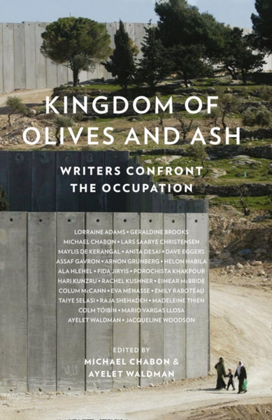 Kingdom of Olives and Ash : Writers Confront the Occupation-9780008229191
