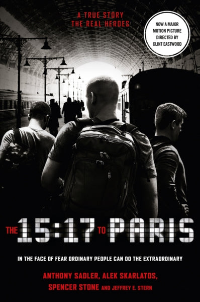 The 15:17 to Paris : The True Story of a Terrorist, a Train and Three American Heroes-9780008292294