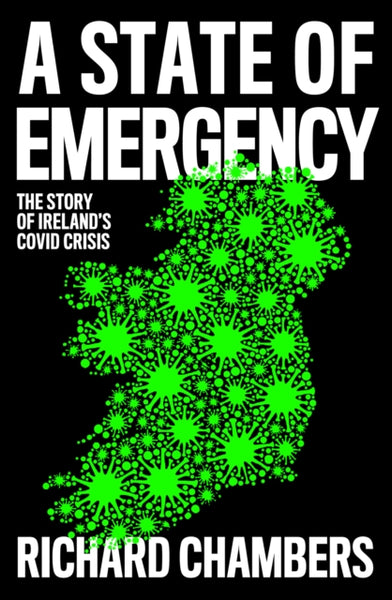 A State of Emergency : The Story of Ireland's Covid Crisis-9780008502829