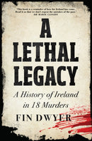 A Lethal Legacy : A History of Ireland in 18 Murders-9780008555993
