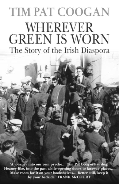 Wherever Green Is Worn : The Story of the Irish Diaspora-9780099958505