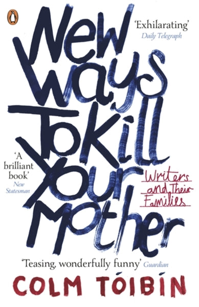 New Ways to Kill Your Mother : Writers and Their Families-9780141041766