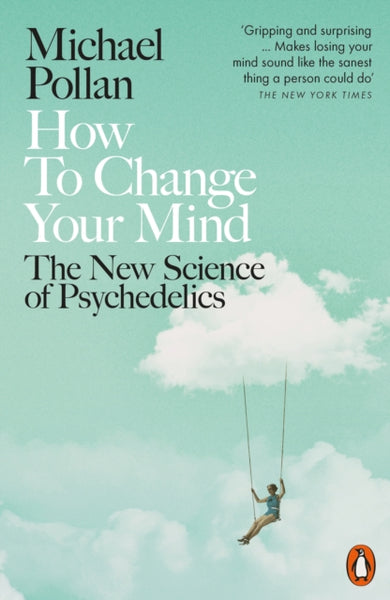 How to Change Your Mind : The New Science of Psychedelics-9780141985138