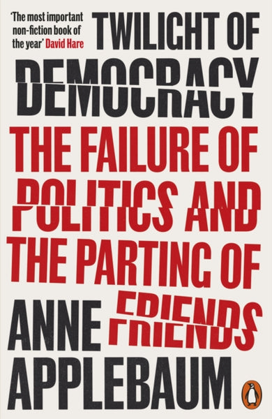 Twilight of Democracy : The Failure of Politics and the Parting of Friends-9780141991672