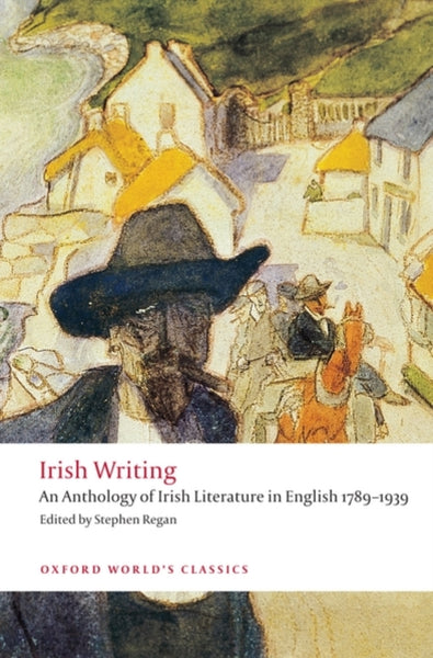 Irish Writing : An Anthology of Irish Literature in English 1789-1939-9780199549825
