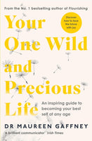 Your One Wild and Precious Life : An Inspiring Guide to Becoming Your Best Self At Any Age-9780241437728