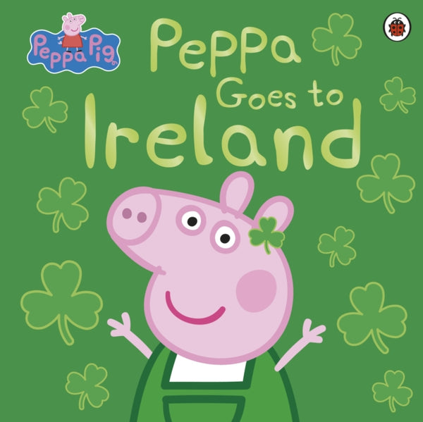 Peppa Pig: Peppa Goes to Ireland-9780241487150
