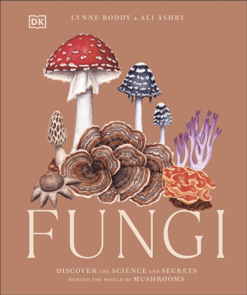 Fungi : Discover the Science and Secrets Behind the World of Mushrooms-9780241612965