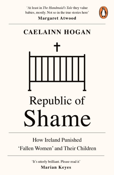 Republic of Shame : How Ireland Punished 'Fallen Women' and Their Children-9780241984123