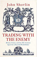 Trading with the Enemy : Britain, France, and the 18th-Century Quest for a Peaceful World Order-9780300253566